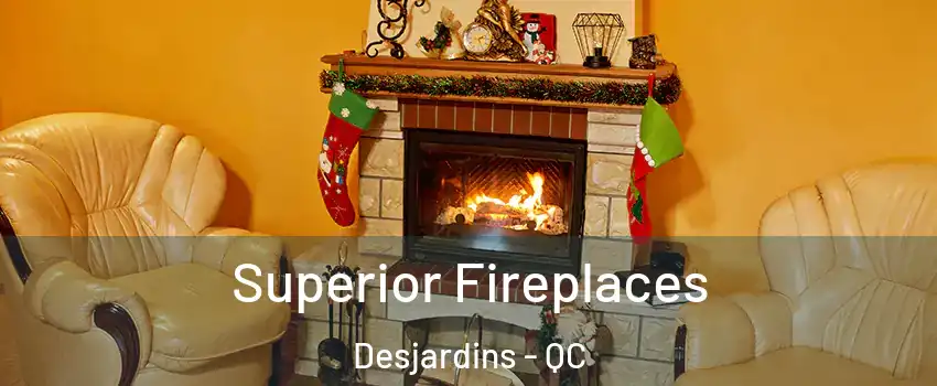 Superior Fireplaces Desjardins - QC