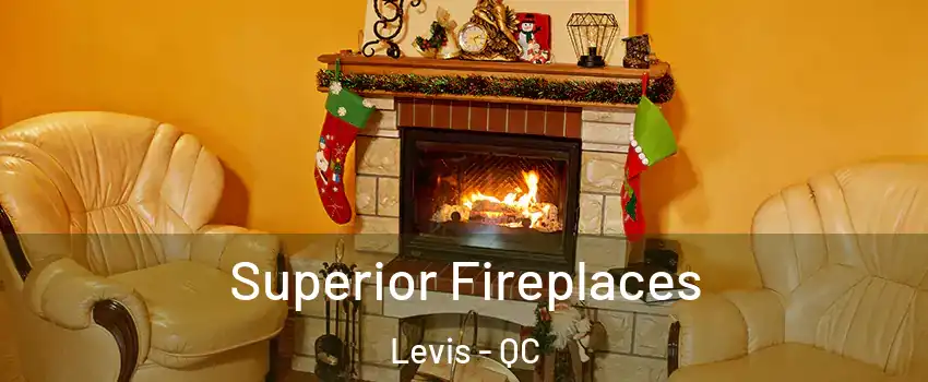 Superior Fireplaces Levis - QC