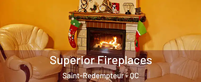  Superior Fireplaces Saint-Redempteur - QC