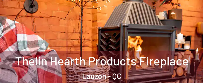 Thelin Hearth Products Fireplace Lauzon - QC