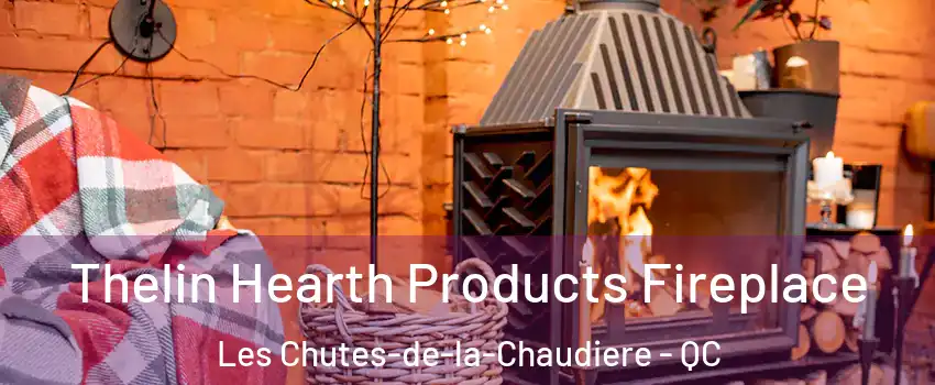 Thelin Hearth Products Fireplace Les Chutes-de-la-Chaudiere - QC