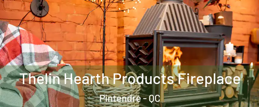 Thelin Hearth Products Fireplace Pintendre - QC