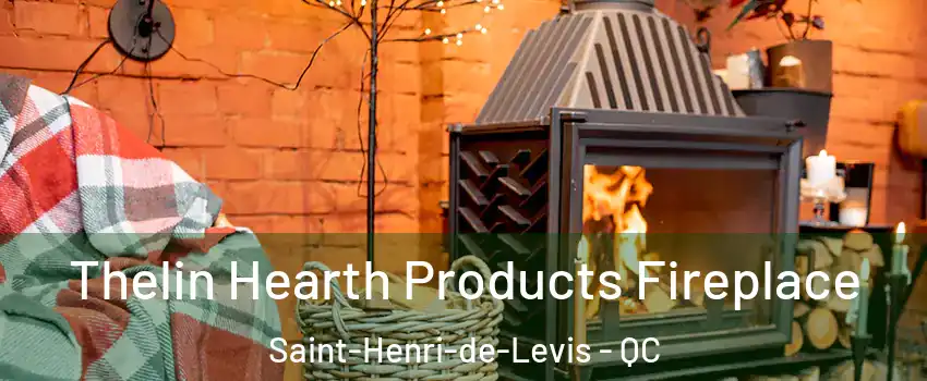 Thelin Hearth Products Fireplace Saint-Henri-de-Levis - QC