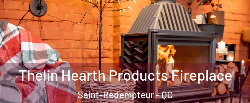Thelin Hearth Products Fireplace Saint-Redempteur - QC