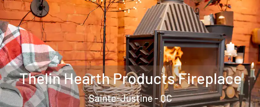 Thelin Hearth Products Fireplace Sainte-Justine - QC