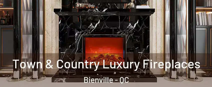 Town & Country Luxury Fireplaces Bienville - QC