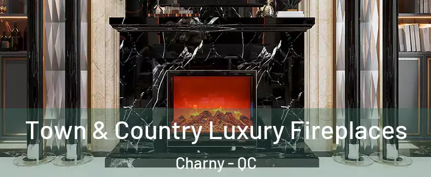 Town & Country Luxury Fireplaces Charny - QC