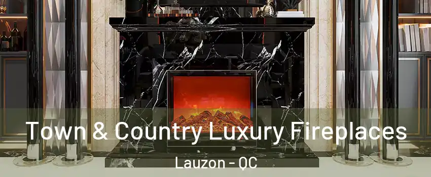 Town & Country Luxury Fireplaces Lauzon - QC