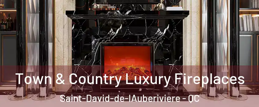 Town & Country Luxury Fireplaces Saint-David-de-lAuberiviere - QC