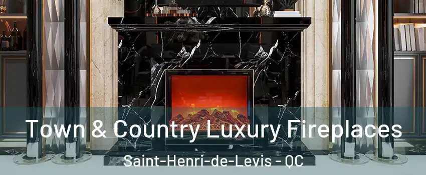 Town & Country Luxury Fireplaces Saint-Henri-de-Levis - QC
