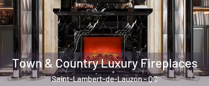 Town & Country Luxury Fireplaces Saint-Lambert-de-Lauzon - QC