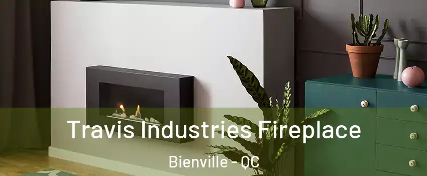 Travis Industries Fireplace Bienville - QC