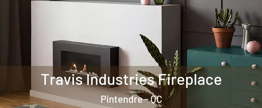  Travis Industries Fireplace Pintendre - QC