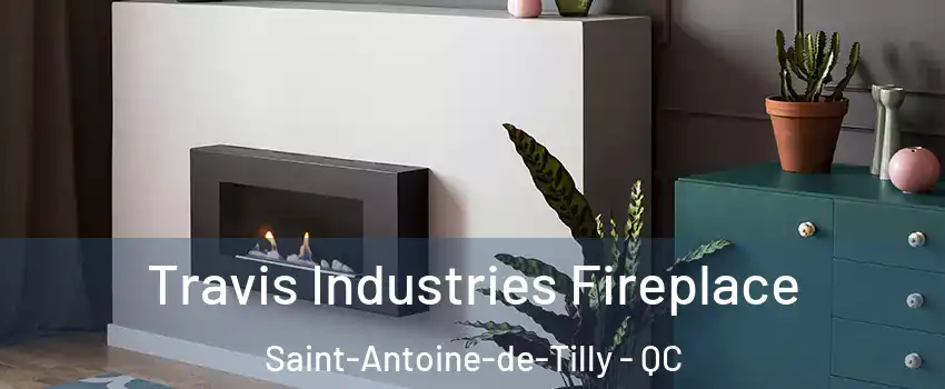 Travis Industries Fireplace Saint-Antoine-de-Tilly - QC