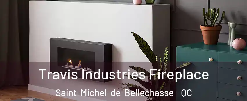 Travis Industries Fireplace Saint-Michel-de-Bellechasse - QC