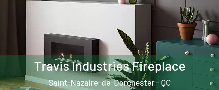 Travis Industries Fireplace Saint-Nazaire-de-Dorchester - QC