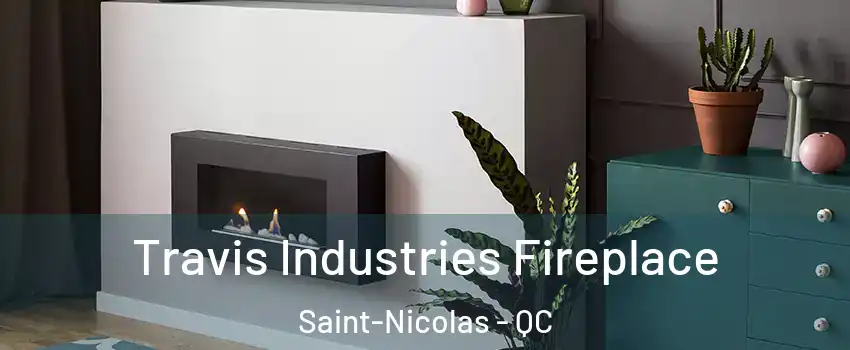  Travis Industries Fireplace Saint-Nicolas - QC