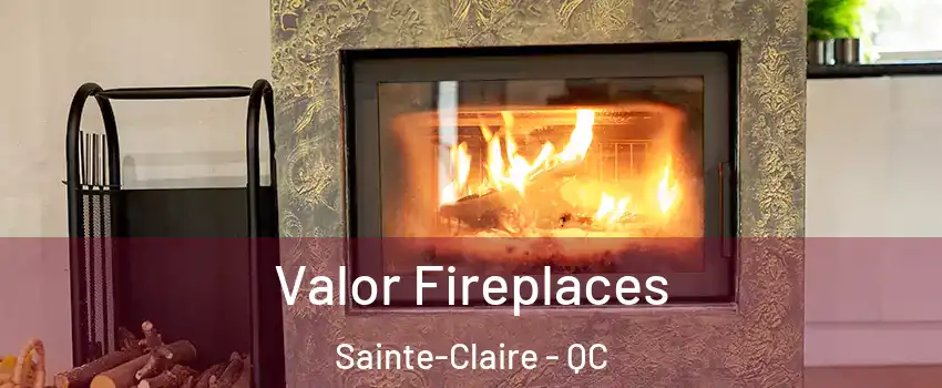Valor Fireplaces Sainte-Claire - QC