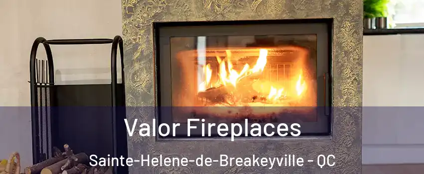 Valor Fireplaces Sainte-Helene-de-Breakeyville - QC