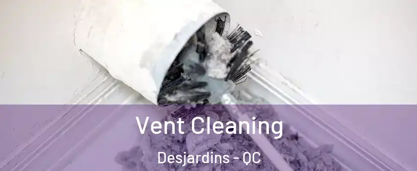 Vent Cleaning Desjardins - QC