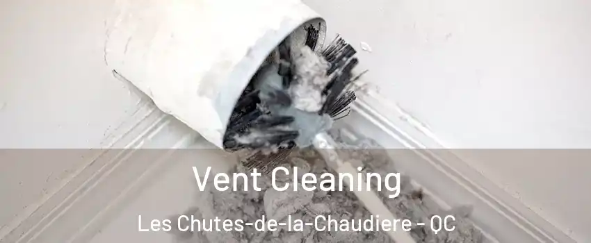 Vent Cleaning Les Chutes-de-la-Chaudiere - QC