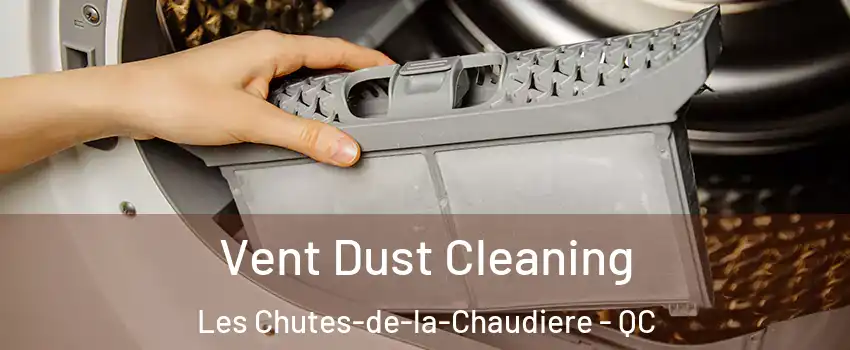Vent Dust Cleaning Les Chutes-de-la-Chaudiere - QC