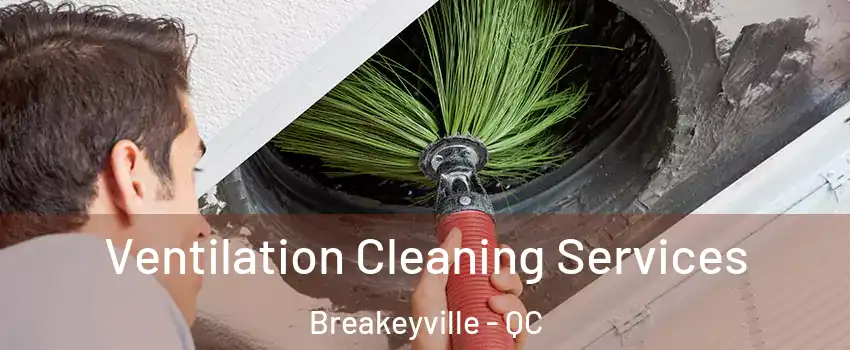  Ventilation Cleaning Services Breakeyville - QC