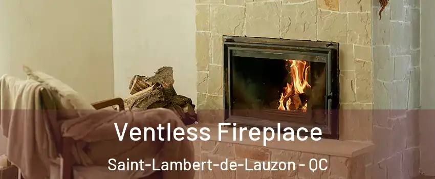 Ventless Fireplace Saint-Lambert-de-Lauzon - QC
