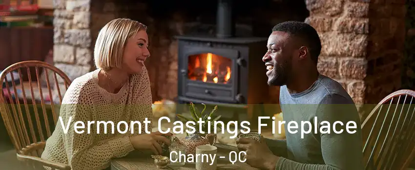 Vermont Castings Fireplace Charny - QC