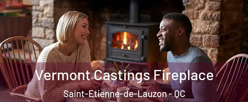  Vermont Castings Fireplace Saint-Etienne-de-Lauzon - QC