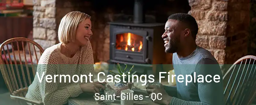 Vermont Castings Fireplace Saint-Gilles - QC