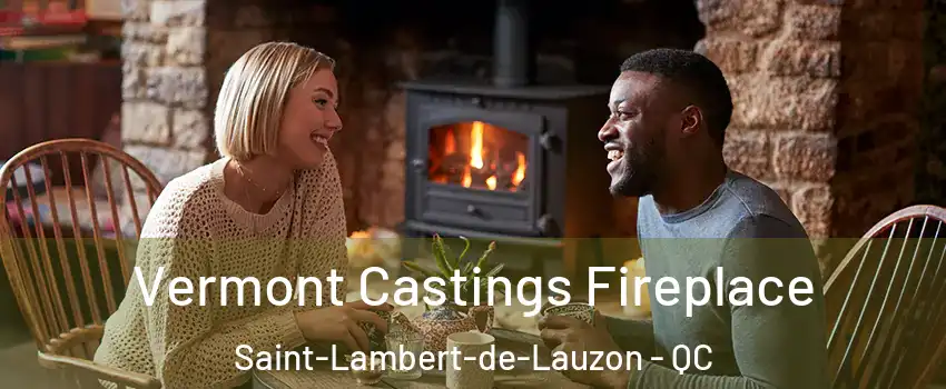  Vermont Castings Fireplace Saint-Lambert-de-Lauzon - QC