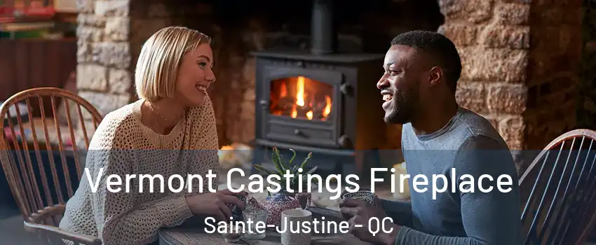 Vermont Castings Fireplace Sainte-Justine - QC
