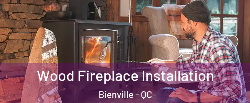 Wood Fireplace Installation Bienville - QC