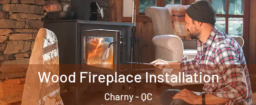  Wood Fireplace Installation Charny - QC