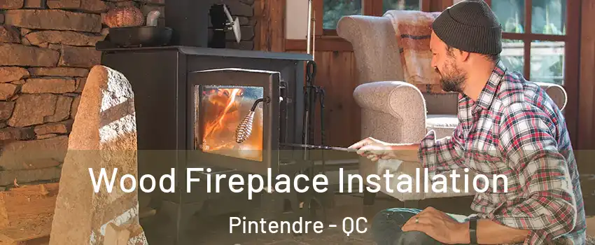 Wood Fireplace Installation Pintendre - QC