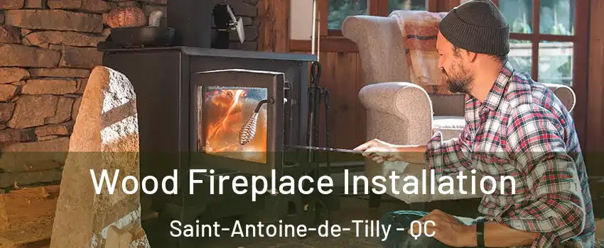 Wood Fireplace Installation Saint-Antoine-de-Tilly - QC
