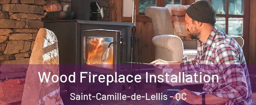 Wood Fireplace Installation Saint-Camille-de-Lellis - QC
