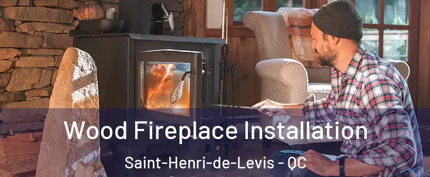  Wood Fireplace Installation Saint-Henri-de-Levis - QC