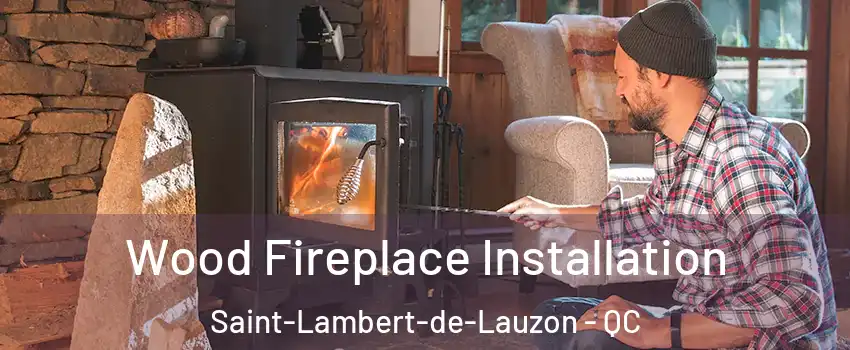  Wood Fireplace Installation Saint-Lambert-de-Lauzon - QC