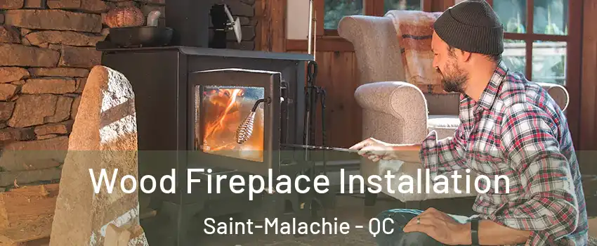Wood Fireplace Installation Saint-Malachie - QC