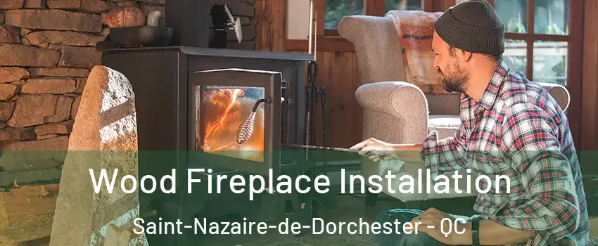 Wood Fireplace Installation Saint-Nazaire-de-Dorchester - QC