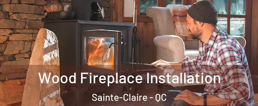 Wood Fireplace Installation Sainte-Claire - QC