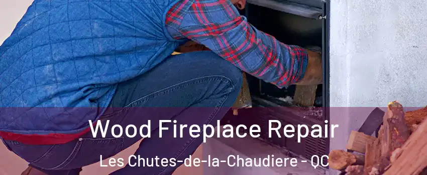 Wood Fireplace Repair Les Chutes-de-la-Chaudiere - QC