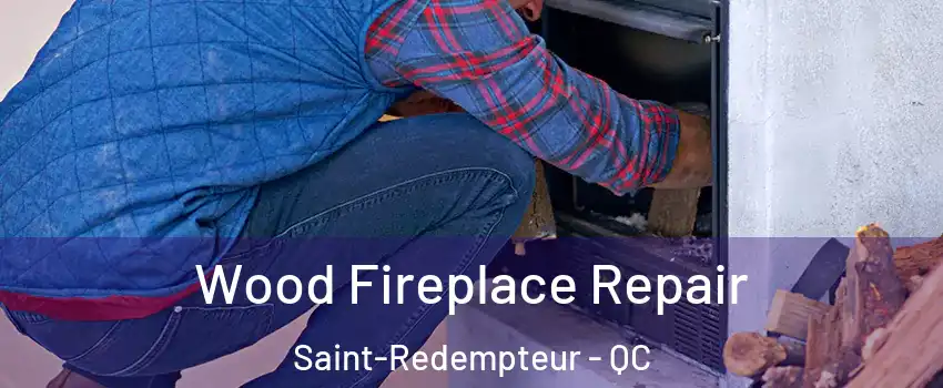 Wood Fireplace Repair Saint-Redempteur - QC
