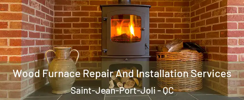 Wood Furnace Repair And Installation Services Saint-Jean-Port-Joli - QC