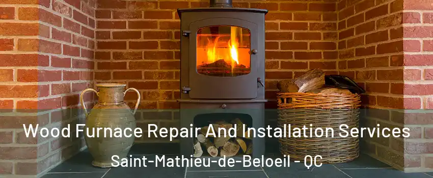  Wood Furnace Repair And Installation Services Saint-Mathieu-de-Beloeil - QC