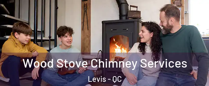 Wood Stove Chimney Services Levis - QC