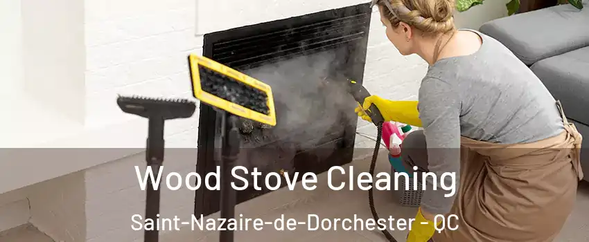 Wood Stove Cleaning Saint-Nazaire-de-Dorchester - QC