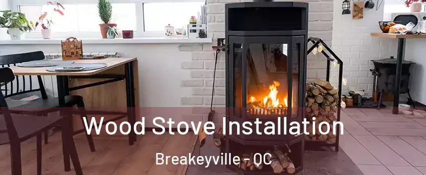 Wood Stove Installation Breakeyville - QC